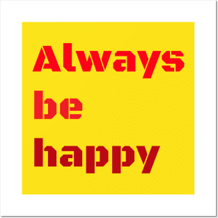 Always be happy Posters and Art